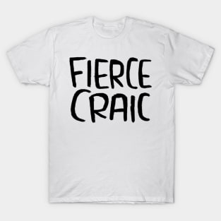 Fierce Craic, Irish Slang for Fun, Craic T-Shirt